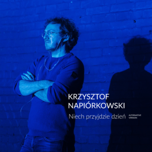 Krzysztof Napiórkowski Niech przyjdzie dzien alternative version2